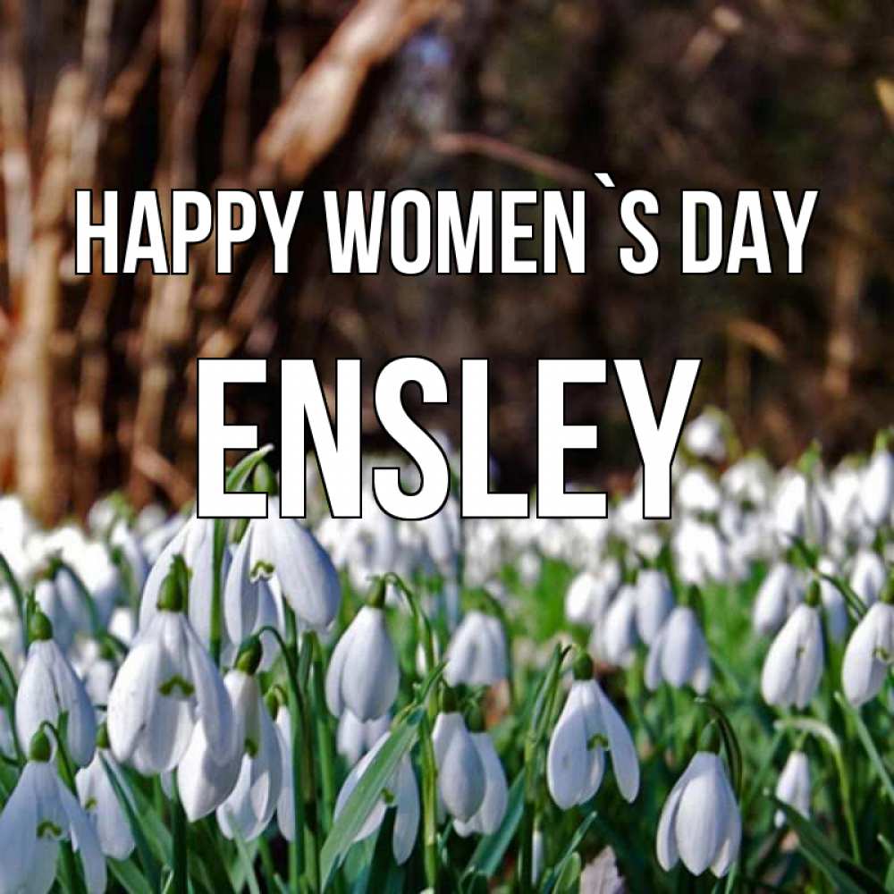 Greetings card с именем, Ensley happy women`s day с подснежниками 1 Greetings with text for free download 